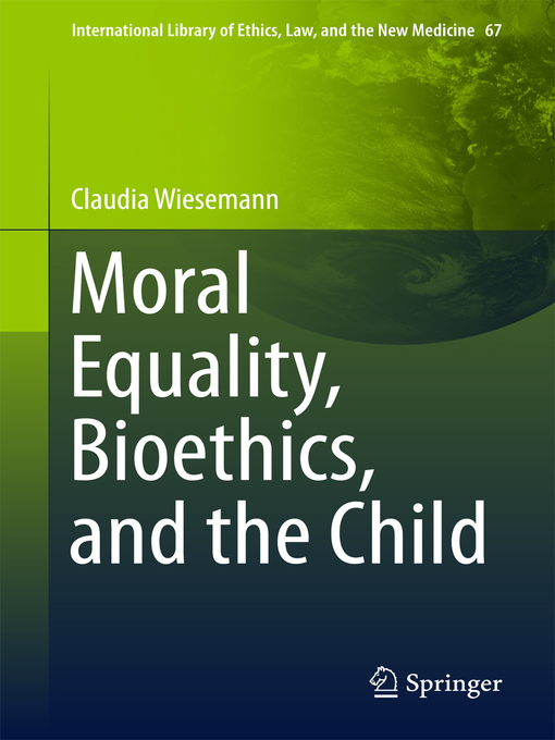 Title details for Moral Equality, Bioethics, and the Child by Claudia Wiesemann - Available